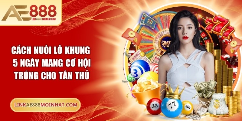 Cách nuôi lô khung 5 ngày